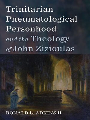 cover image of Trinitarian Pneumatological Personhood and the Theology of John Zizioulas